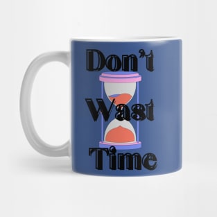 Don't waste your Time Clock - Black text T-shirt Mug